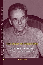 The Ocean of Forgetting: Alexandru Dragomir, A Romanian Phenomenologist