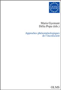 Maria Gyemant, Délia Popa (éd.), Approches phénoménologiques de l’inconscient, Georg Olms Verlagsbuchhandlung, 2015